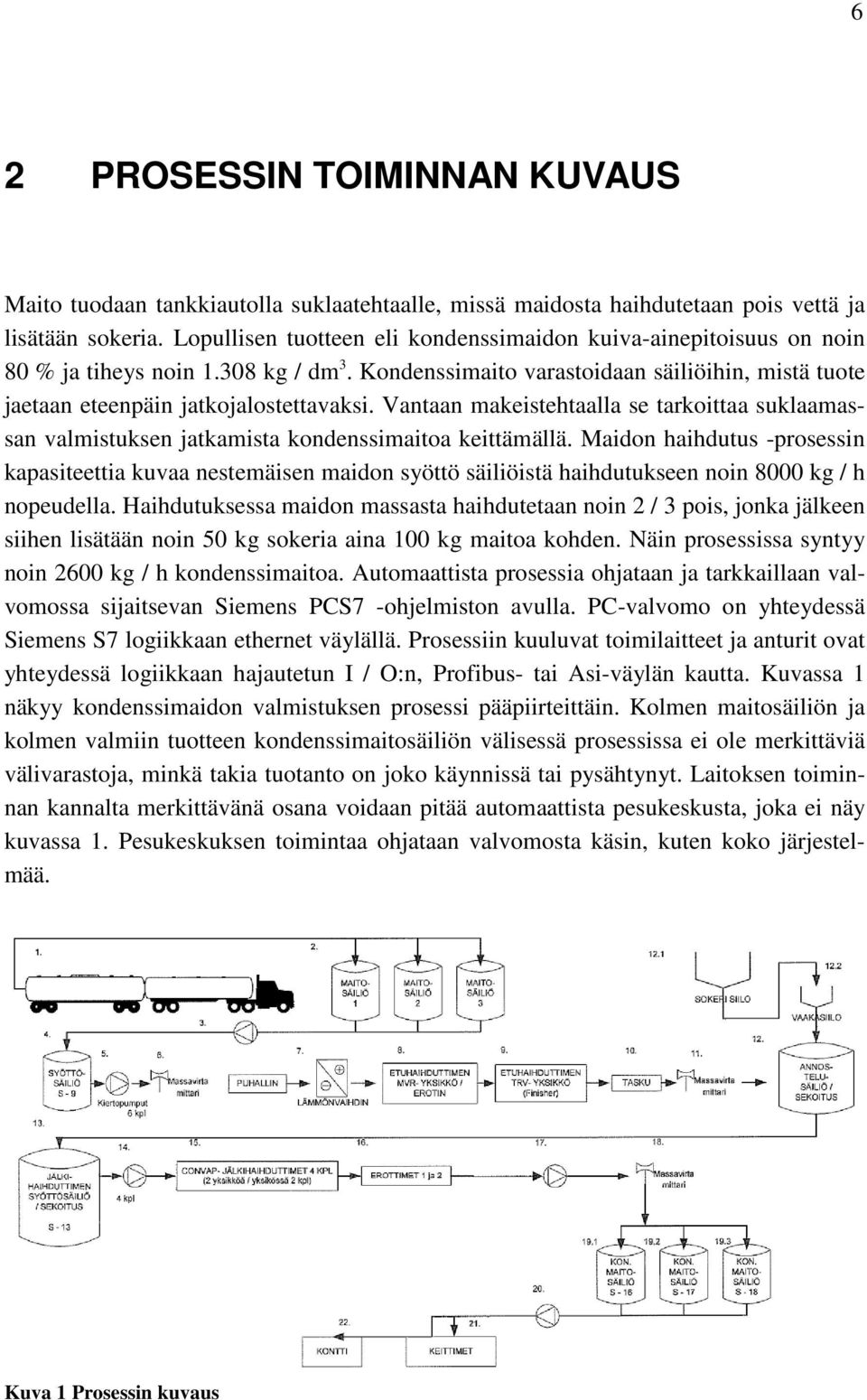 Vantaan makeistehtaalla se tarkoittaa suklaamassan valmistuksen jatkamista kondenssimaitoa keittämällä.