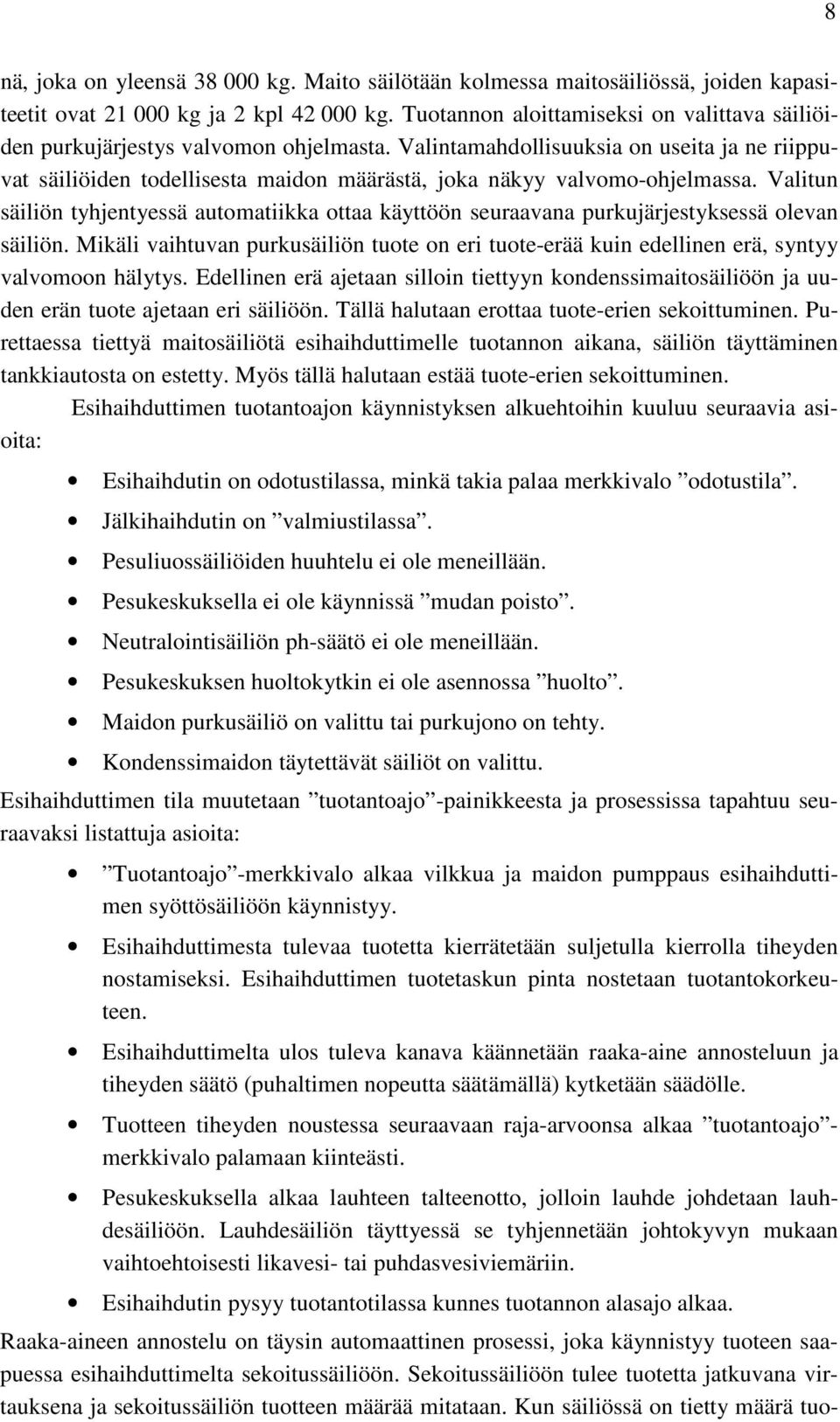 Valintamahdollisuuksia on useita ja ne riippuvat säiliöiden todellisesta maidon määrästä, joka näkyy valvomo-ohjelmassa.