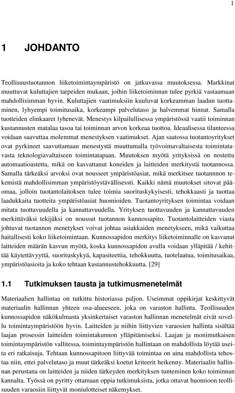 Menestys kilpailullisessa ympäristössä vaatii toiminnan kustannusten matalaa tasoa tai toiminnan arvon korkeaa tuottoa. Ideaalisessa tilanteessa voidaan saavuttaa molemmat menestyksen vaatimukset.