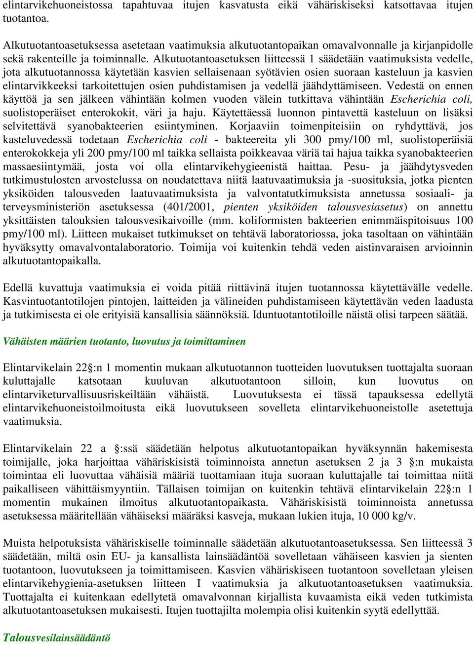 Alkutuotantoasetuksen liitteessä 1 säädetään vaatimuksista vedelle, jota alkutuotannossa käytetään kasvien sellaisenaan syötävien osien suoraan kasteluun ja kasvien elintarvikkeeksi tarkoitettujen