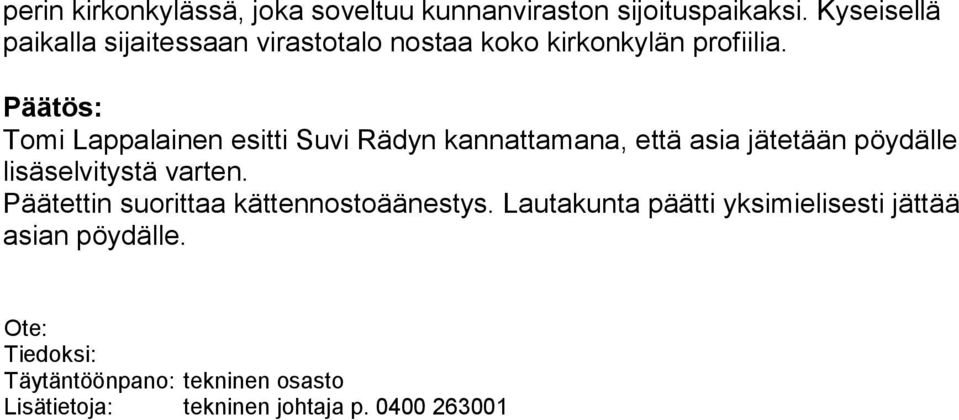 Päätös: Tomi Lappalainen esitti Suvi Rädyn kannattamana, että asia jätetään pöydälle lisäselvitystä varten.