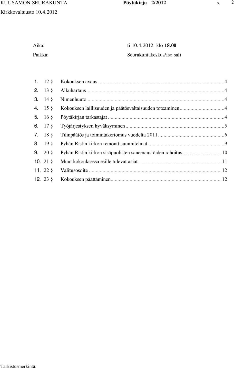 18 Tilinpäätös ja toimintakertomus vuodelta 2011...6 8. 19 Pyhän Ristin kirkon remonttisuunnitelmat...9 9.