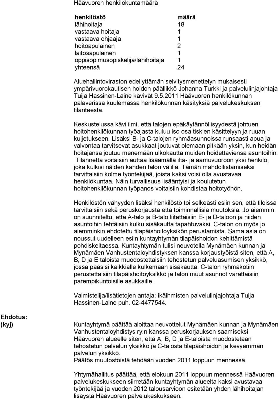 2011 Häävuoren henkilökunnan palaverissa kuulemassa henkilökunnan käsityksiä palvelukeskuksen tilanteesta.