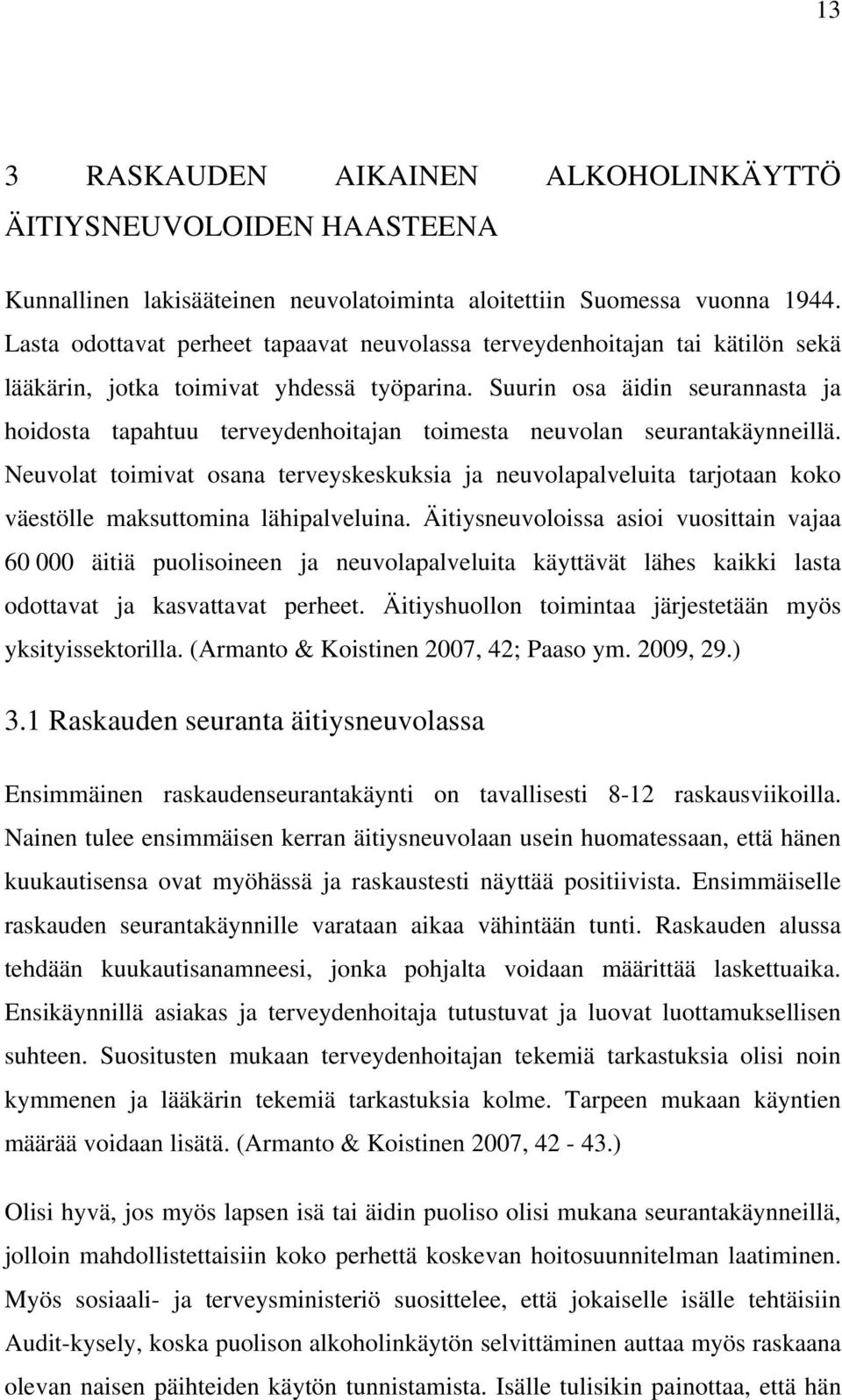 Suurin osa äidin seurannasta ja hoidosta tapahtuu terveydenhoitajan toimesta neuvolan seurantakäynneillä.