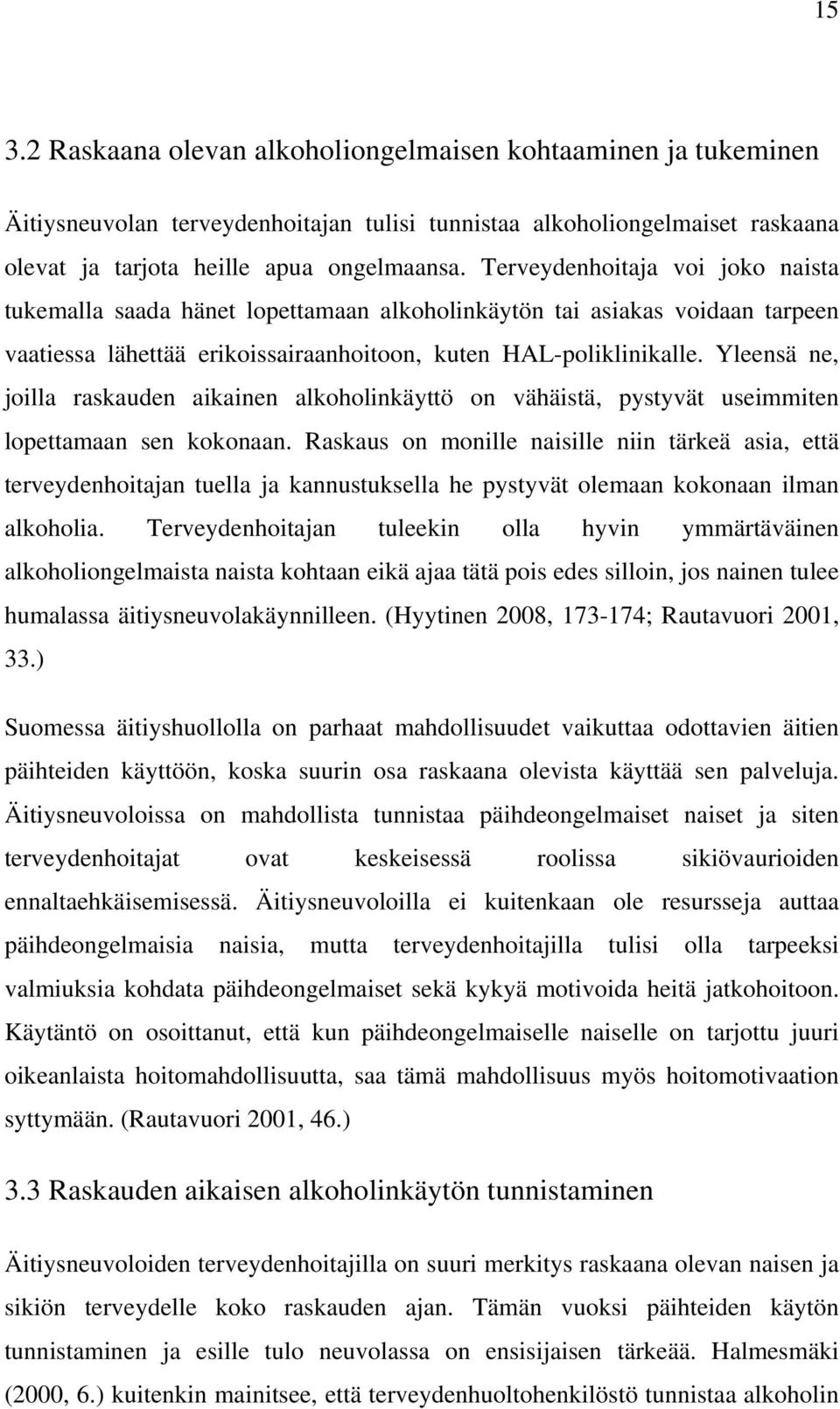 Yleensä ne, joilla raskauden aikainen alkoholinkäyttö on vähäistä, pystyvät useimmiten lopettamaan sen kokonaan.