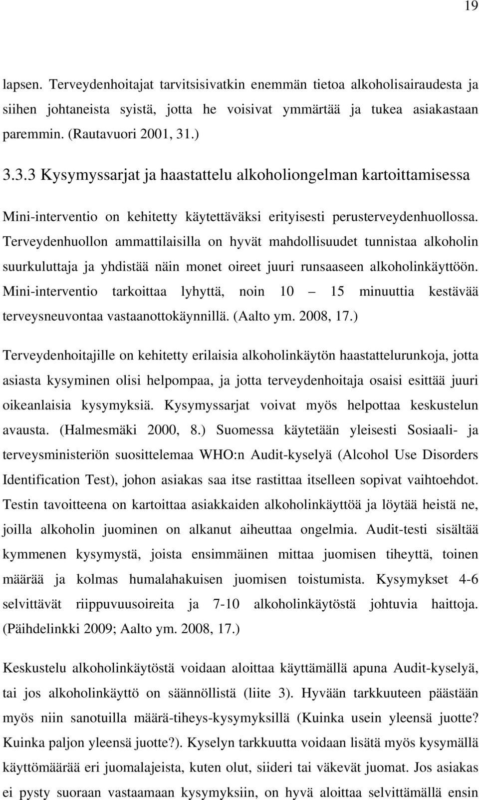 Terveydenhuollon ammattilaisilla on hyvät mahdollisuudet tunnistaa alkoholin suurkuluttaja ja yhdistää näin monet oireet juuri runsaaseen alkoholinkäyttöön.