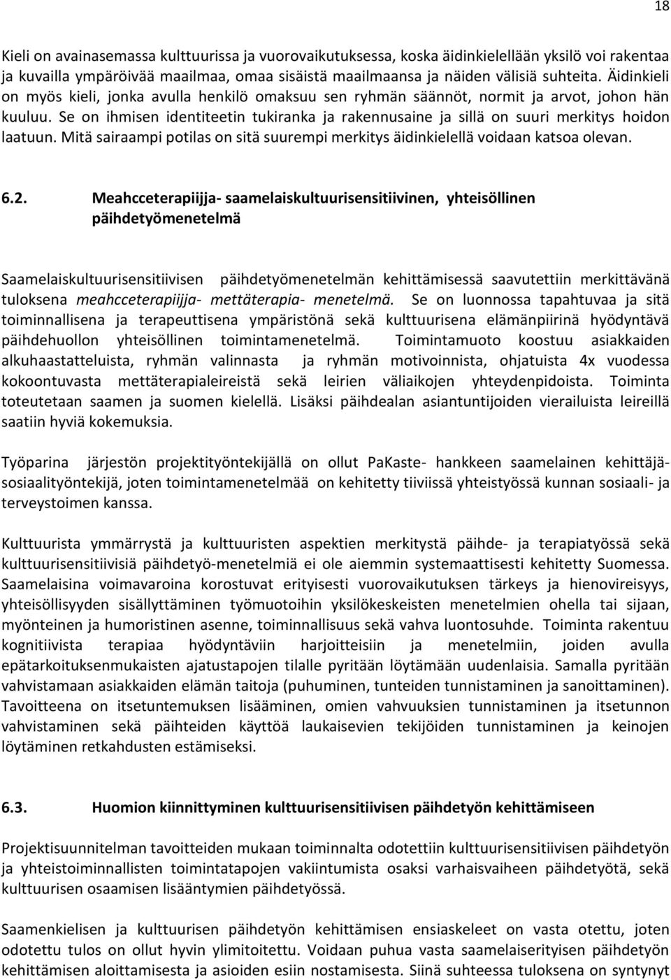 Se on ihmisen identiteetin tukiranka ja rakennusaine ja sillä on suuri merkitys hoidon laatuun. Mitä sairaampi potilas on sitä suurempi merkitys äidinkielellä voidaan katsoa olevan. 6.2.