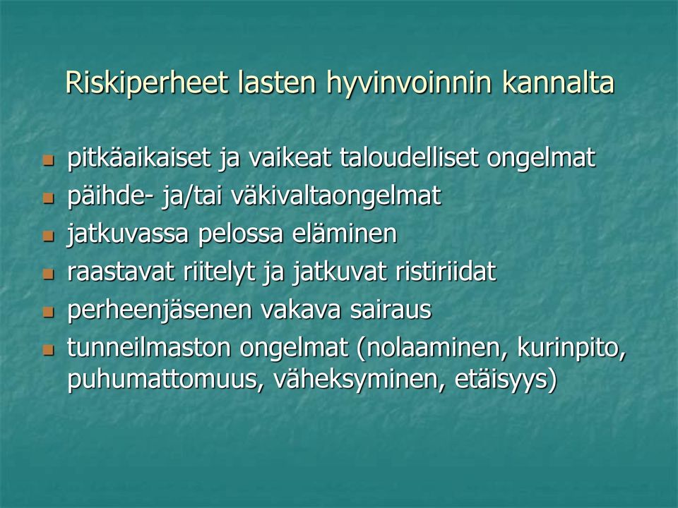 eläminen raastavat riitelyt ja jatkuvat ristiriidat perheenjäsenen vakava