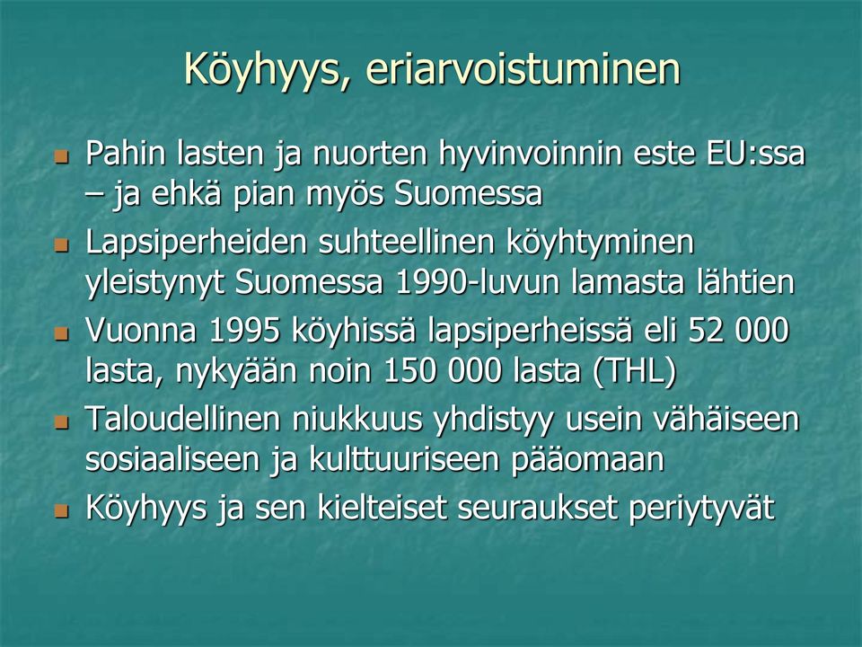 köyhissä lapsiperheissä eli 52 000 lasta, nykyään noin 150 000 lasta (THL) Taloudellinen niukkuus