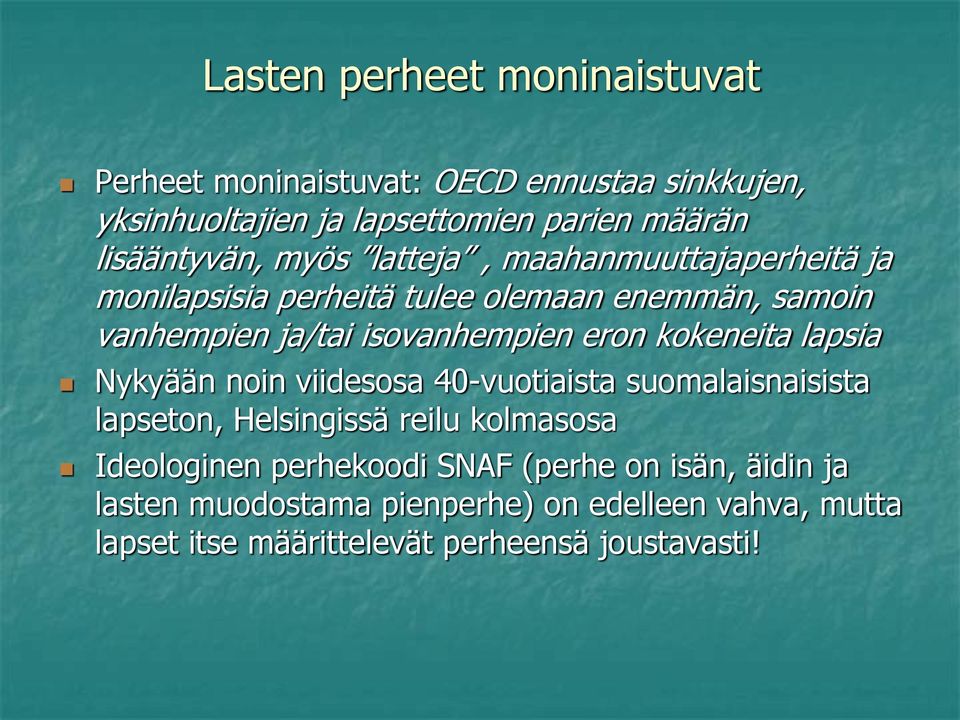 isovanhempien eron kokeneita lapsia Nykyään noin viidesosa 40-vuotiaista suomalaisnaisista lapseton, Helsingissä reilu kolmasosa
