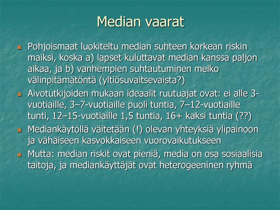 ) Aivotutkijoiden mukaan ideaalit ruutuajat ovat: ei alle 3- vuotiaille, 3 7-vuotiaille puoli tuntia, 7 12-vuotiaille tunti, 12 15-vuotiaille 1,5