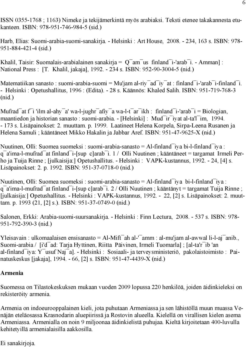 Khalil, jakaja], 1992. - 234 s. ISBN: 952-90-3004-5 (nid.) Matematiikan sanasto : suomi-arabia-suomi = Mu'jam al-riy ad iy at : finland i-'arab i-finland i.