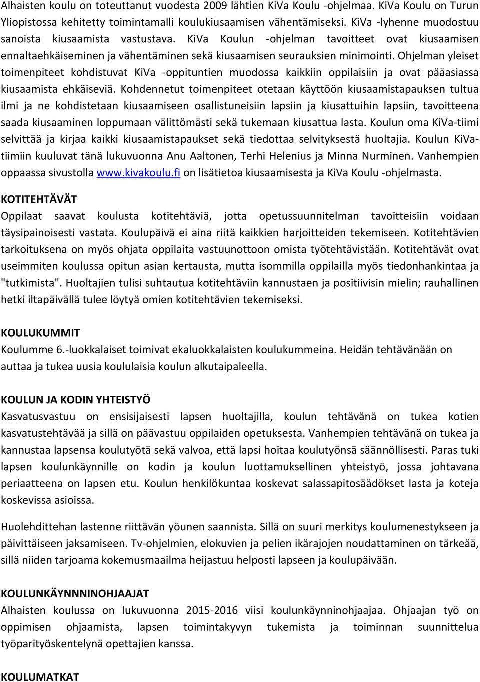 Ohjelman yleiset toimenpiteet kohdistuvat KiVa -oppituntien muodossa kaikkiin oppilaisiin ja ovat pääasiassa kiusaamista ehkäiseviä.