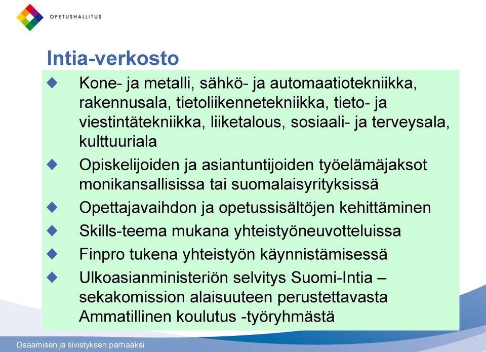 suomalaisyrityksissä Opettajavaihdon ja opetussisältöjen kehittäminen Skills-teema mukana yhteistyöneuvotteluissa Finpro tukena