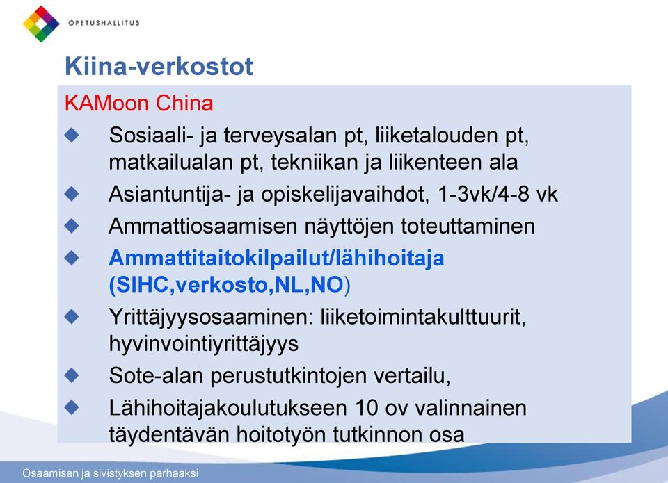 Ammattitaitokilpailut/lähihoitaja (SIHC,verkosto,NL,NO) Yrittäjyysosaaminen: liiketoimintakulttuurit,