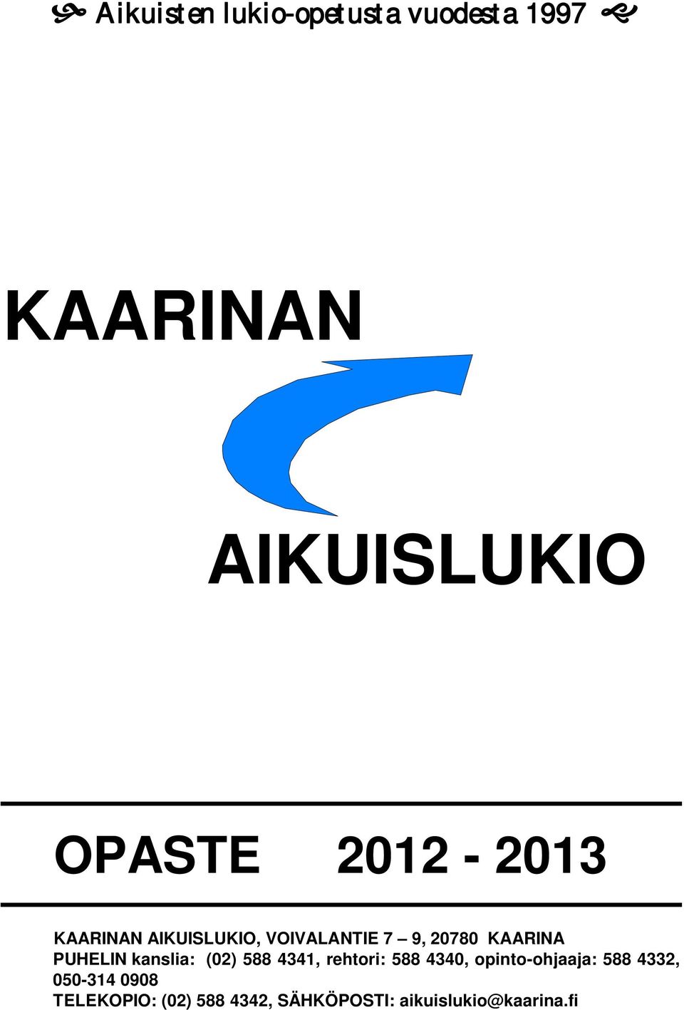 PUHELIN kanslia: (02) 588 4341, rehtori: 588 4340, opinto-ohjaaja: