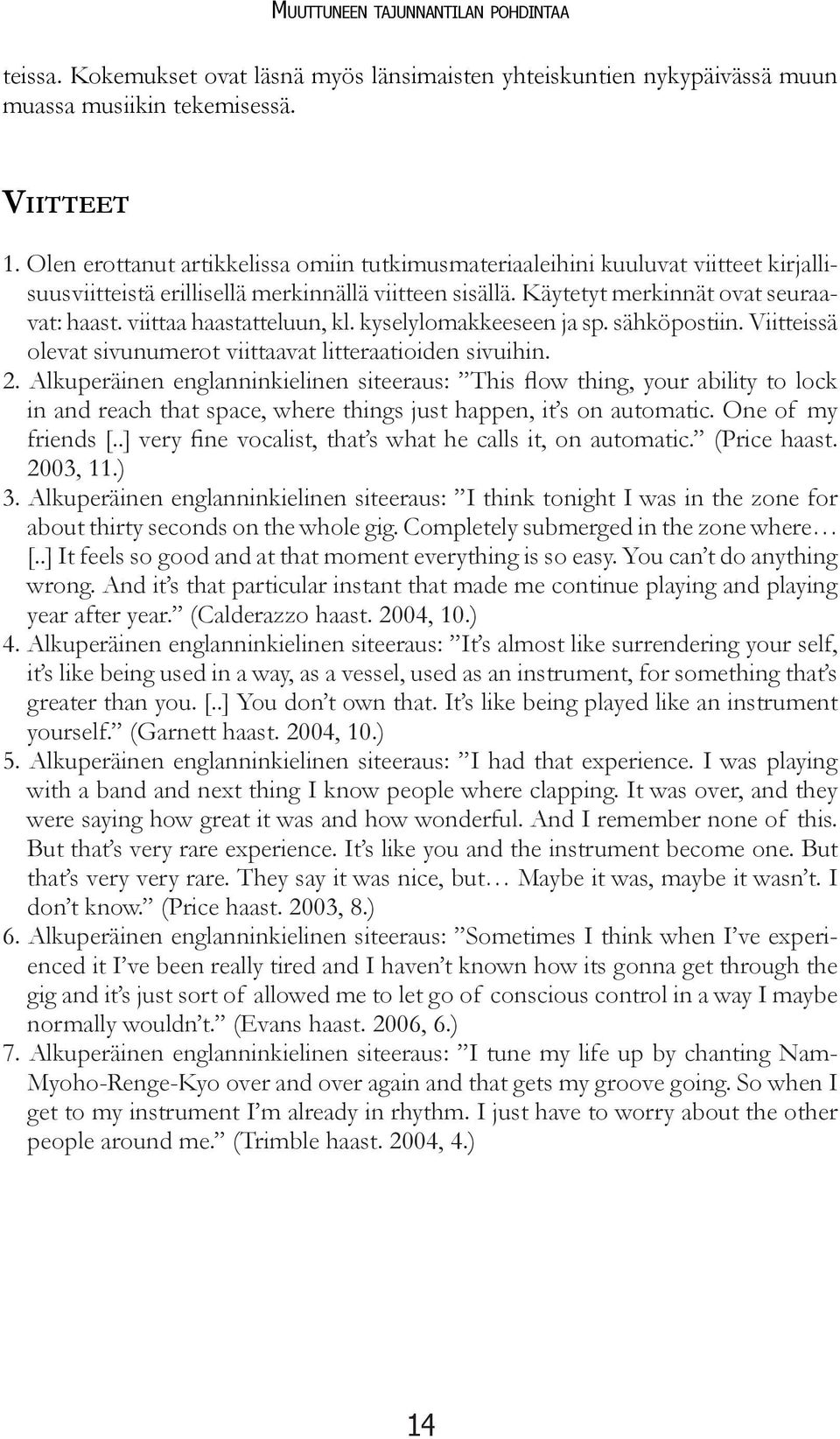 viittaa haastatteluun, kl. kyselylomakkeeseen ja sp. sähköpostiin. Viitteissä olevat sivunumerot viittaavat litteraatioiden sivuihin. 2.