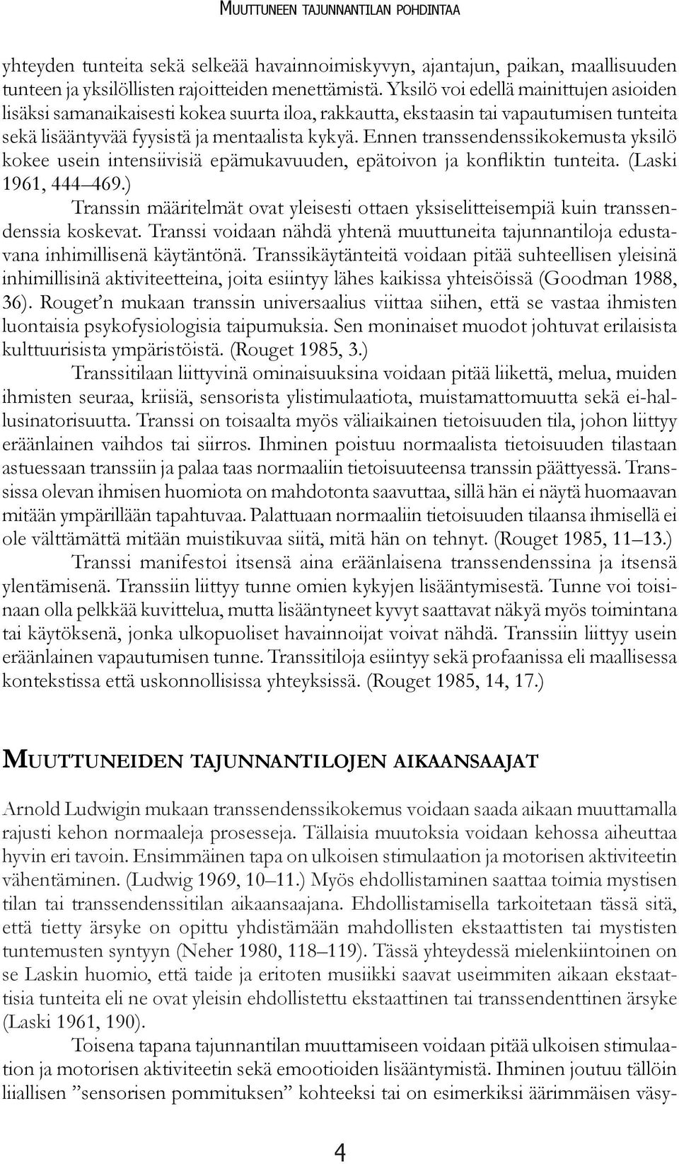 Ennen transsendenssikokemusta yksilö kokee usein intensiivisiä epämukavuuden, epätoivon ja konfliktin tunteita. (Laski 1961, 444 469.