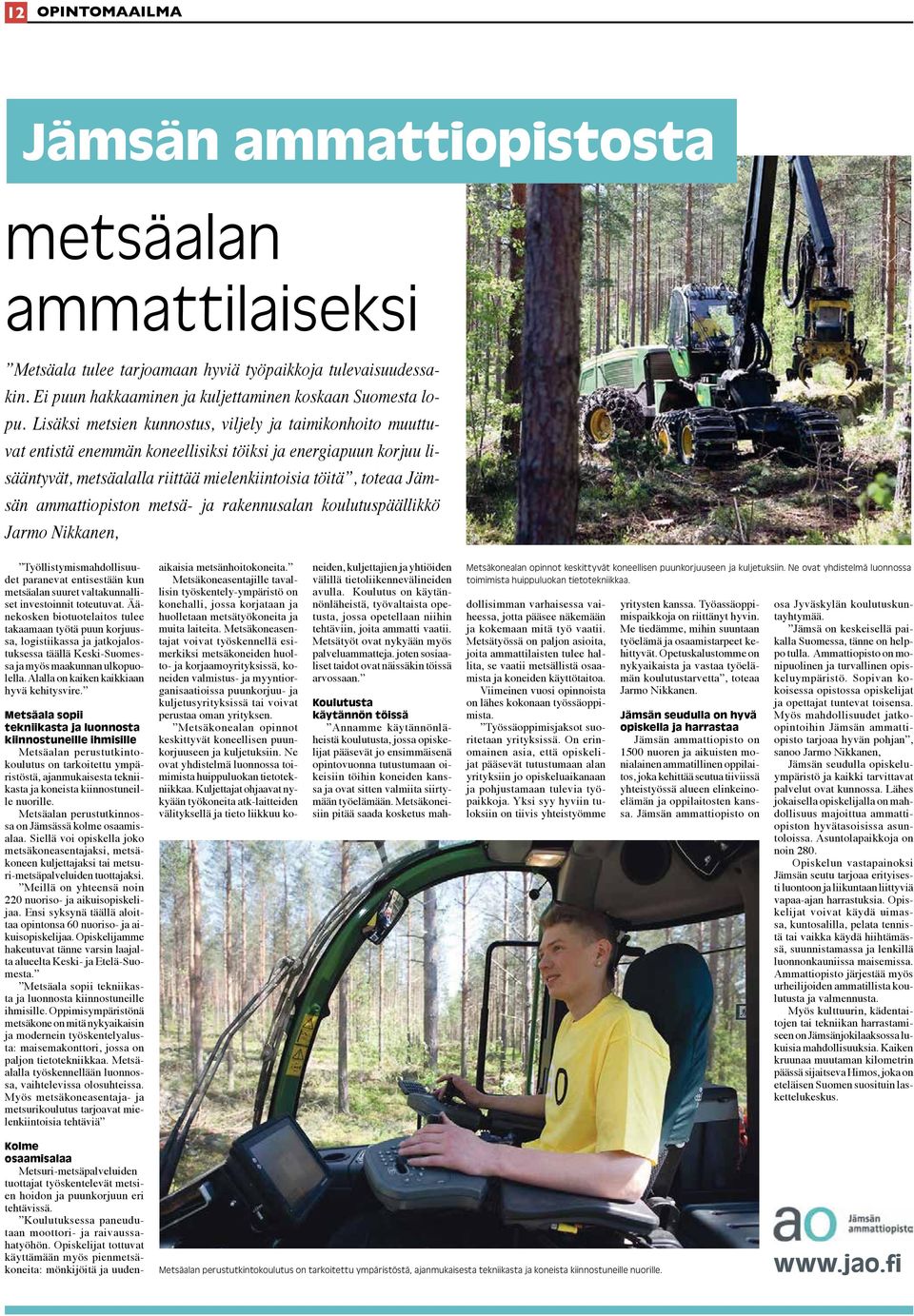 ammattiopiston metsä- ja rakennusalan koulutuspäällikkö Jarmo Nikkanen, Työllistymismahdollisuudet paranevat entisestään kun metsäalan suuret valtakunnalliset investoinnit toteutuvat.