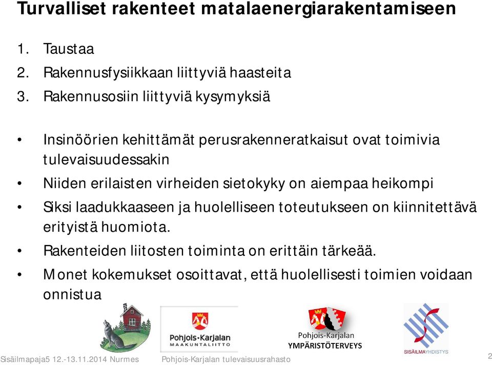 virheiden sietokyky on aiempaa heikompi Siksi laadukkaaseen ja huolelliseen toteutukseen on kiinnitettävä erityistä huomiota.