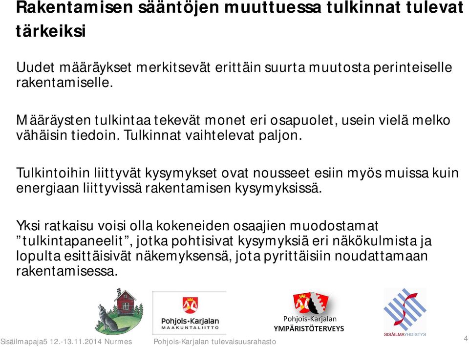 Tulkintoihin liittyvät kysymykset ovat nousseet esiin myös muissa kuin energiaan liittyvissä rakentamisen kysymyksissä.