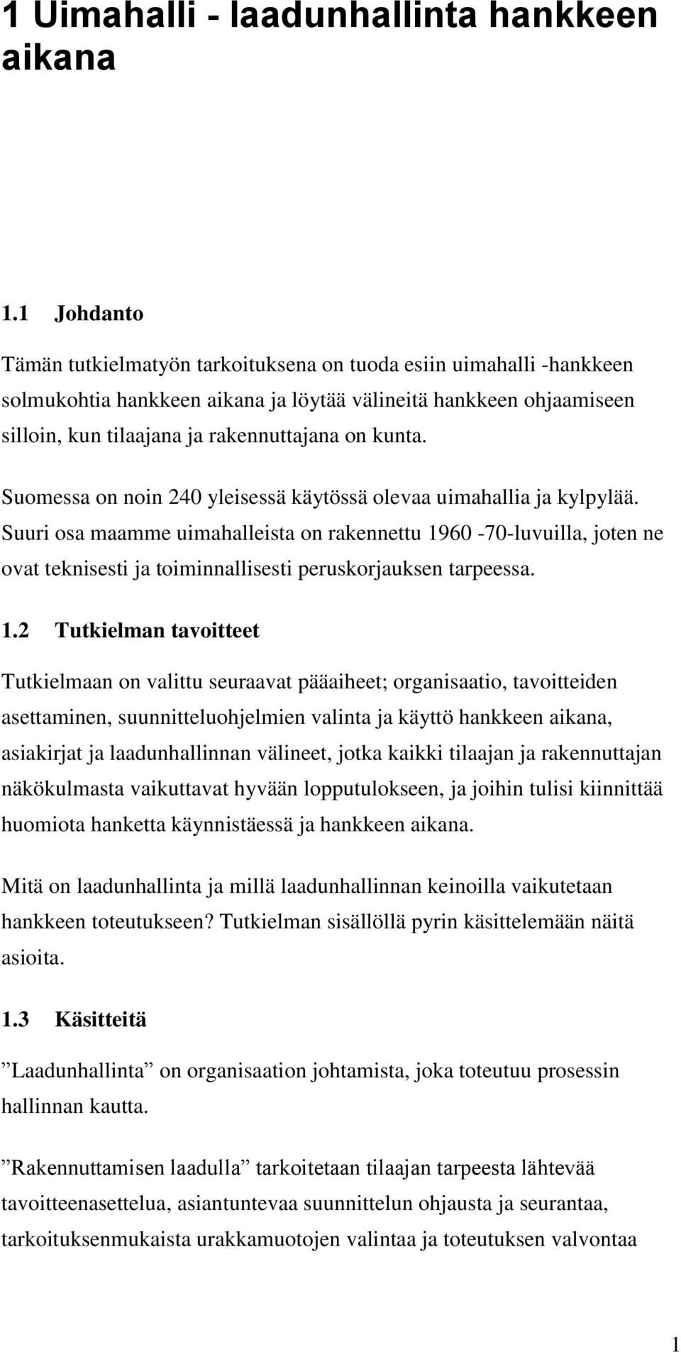 Suomessa on noin 240 yleisessä käytössä olevaa uimahallia ja kylpylää.