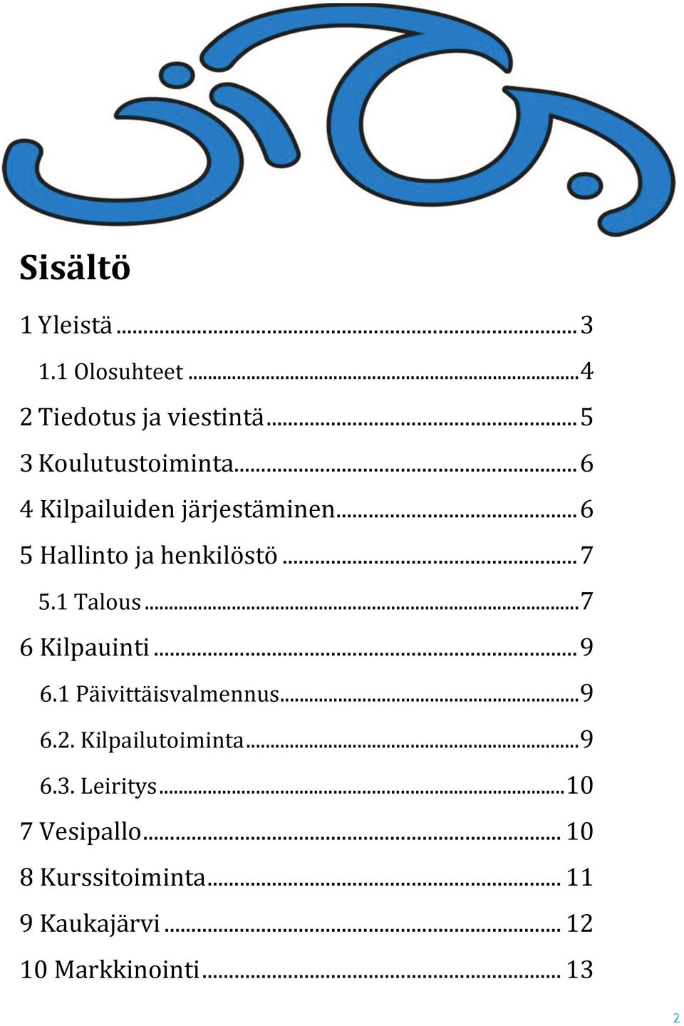 .. 7 6 Kilpauinti... 9 6.1 Päivittäisvalmennus... 9 6.2. Kilpailutoiminta... 9 6.3.