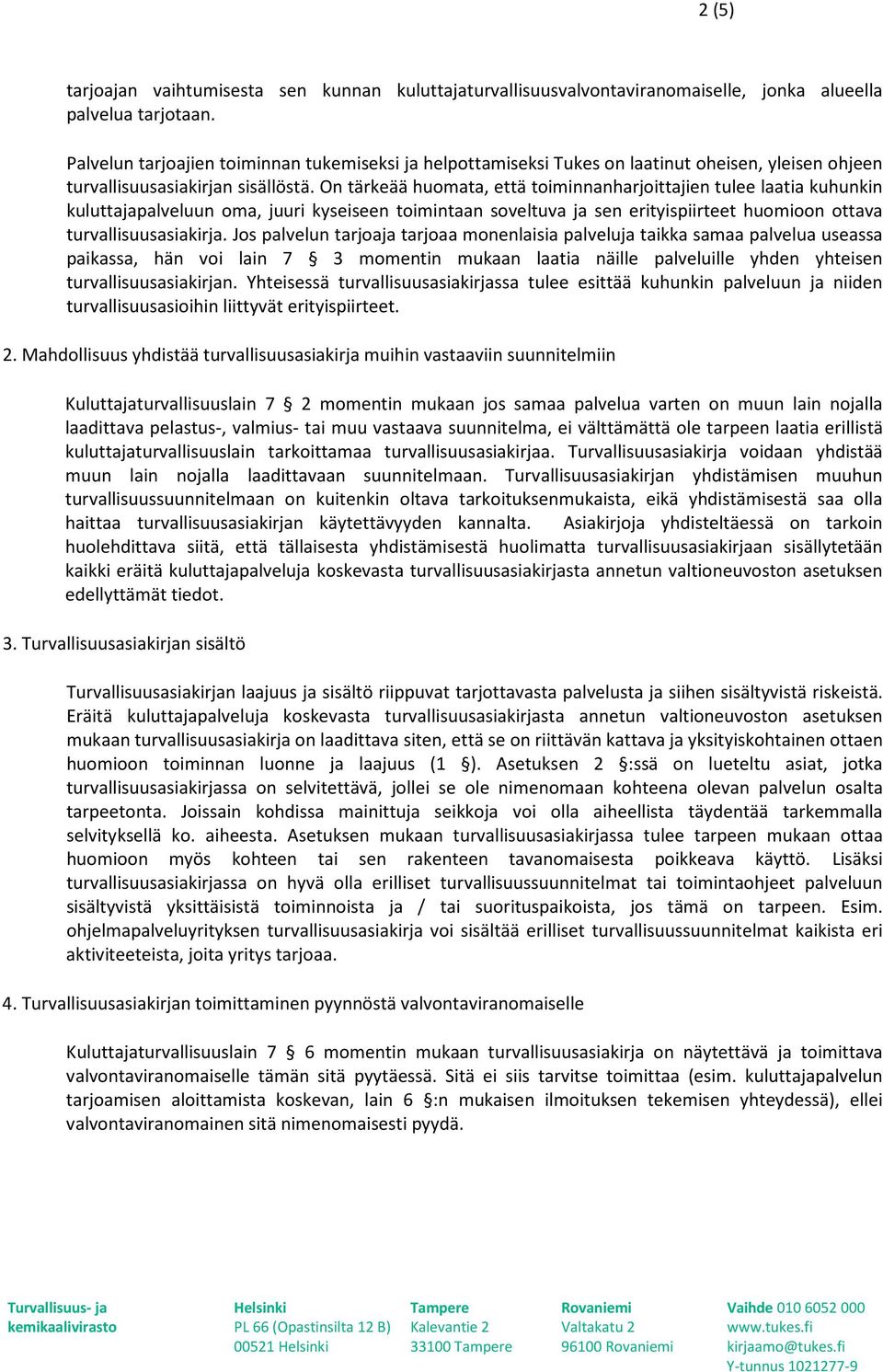 On tärkeää huomata, että toiminnanharjoittajien tulee laatia kuhunkin kuluttajapalveluun oma, juuri kyseiseen toimintaan soveltuva ja sen erityispiirteet huomioon ottava turvallisuusasiakirja.