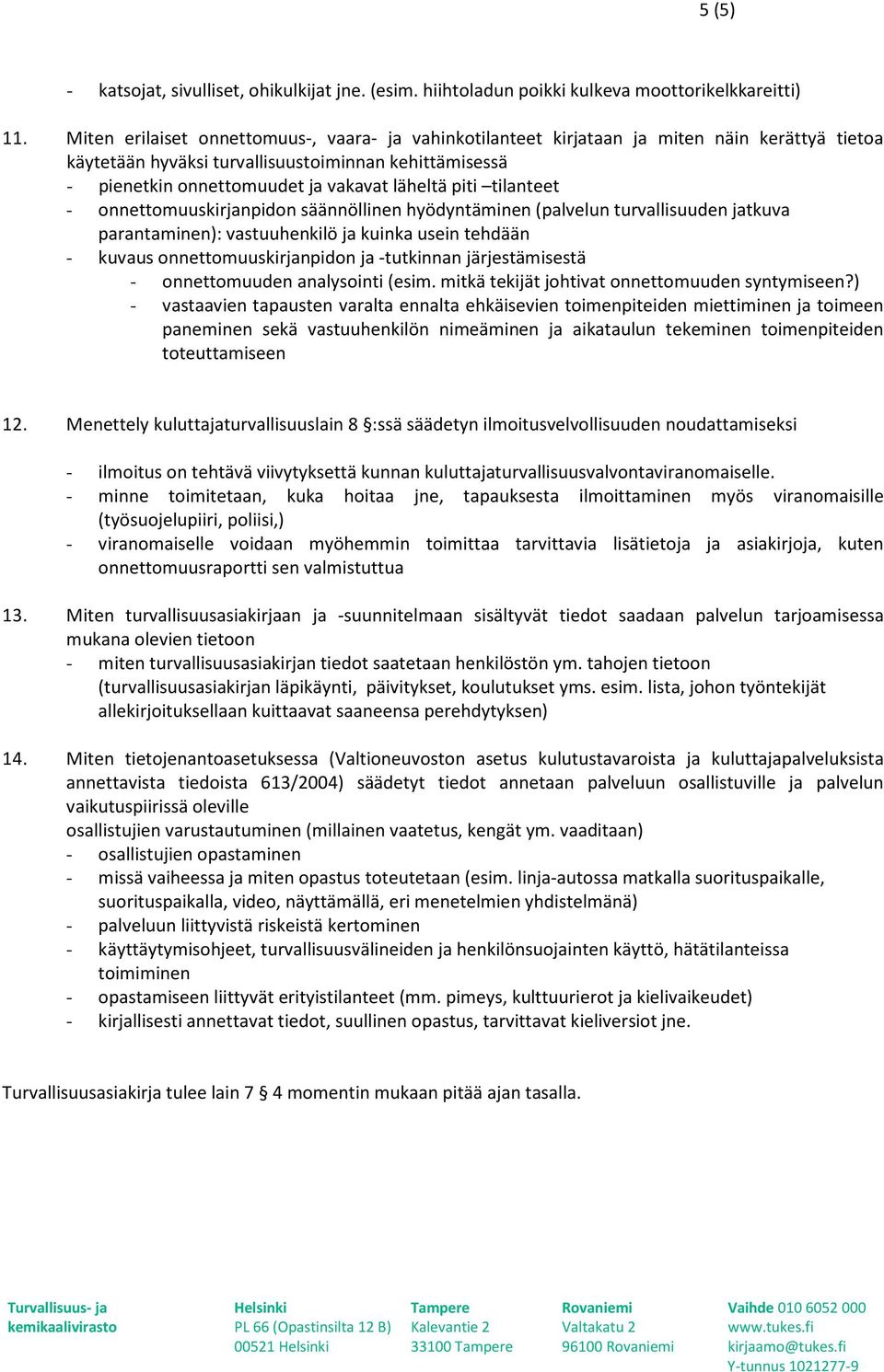 piti tilanteet - onnettomuuskirjanpidon säännöllinen hyödyntäminen (palvelun turvallisuuden jatkuva parantaminen): vastuuhenkilö ja kuinka usein tehdään - kuvaus onnettomuuskirjanpidon ja -tutkinnan