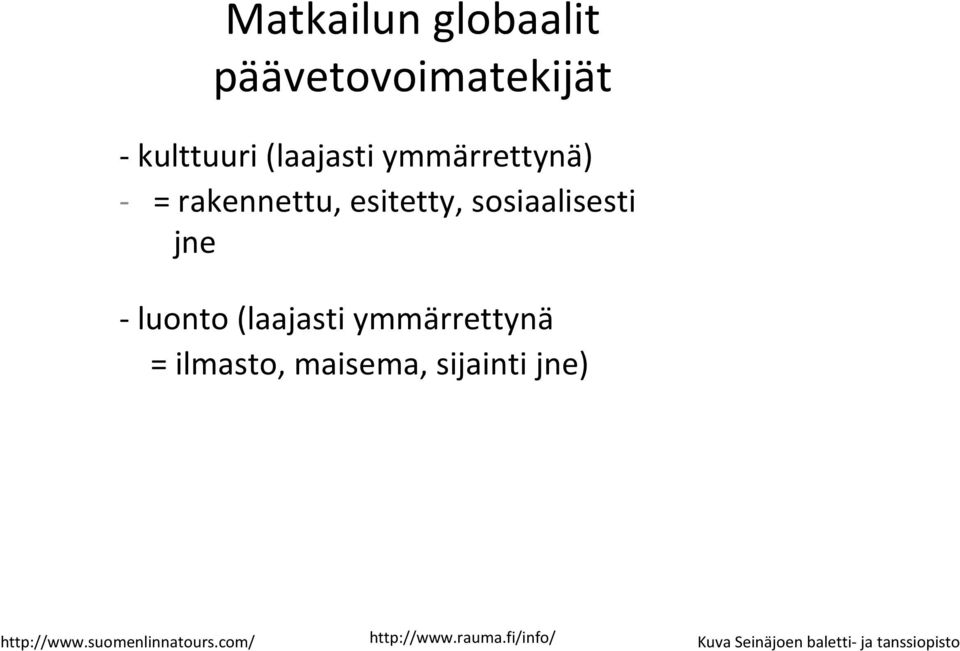 (laajasti ymmärrettynä = ilmasto, maisema, sijainti jne) http://www.