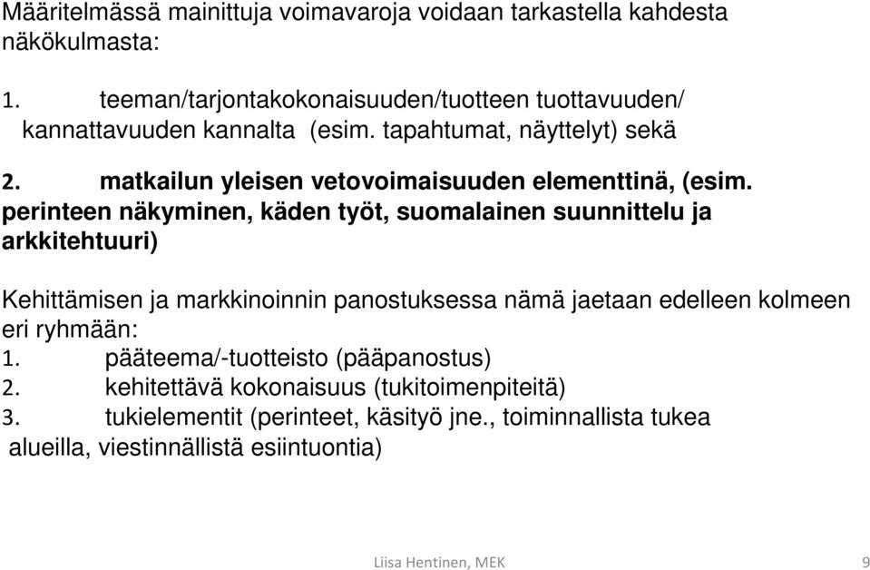 matkailun yleisen vetovoimaisuuden elementtinä, (esim.