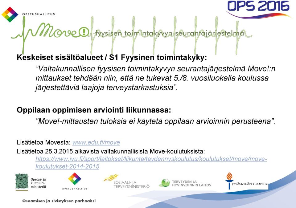 Oppilaan oppimisen arviointi liikunnassa: Move!-mittausten tuloksia ei käytetä oppilaan arvioinnin perusteena. Lisätietoa Movesta: www.edu.