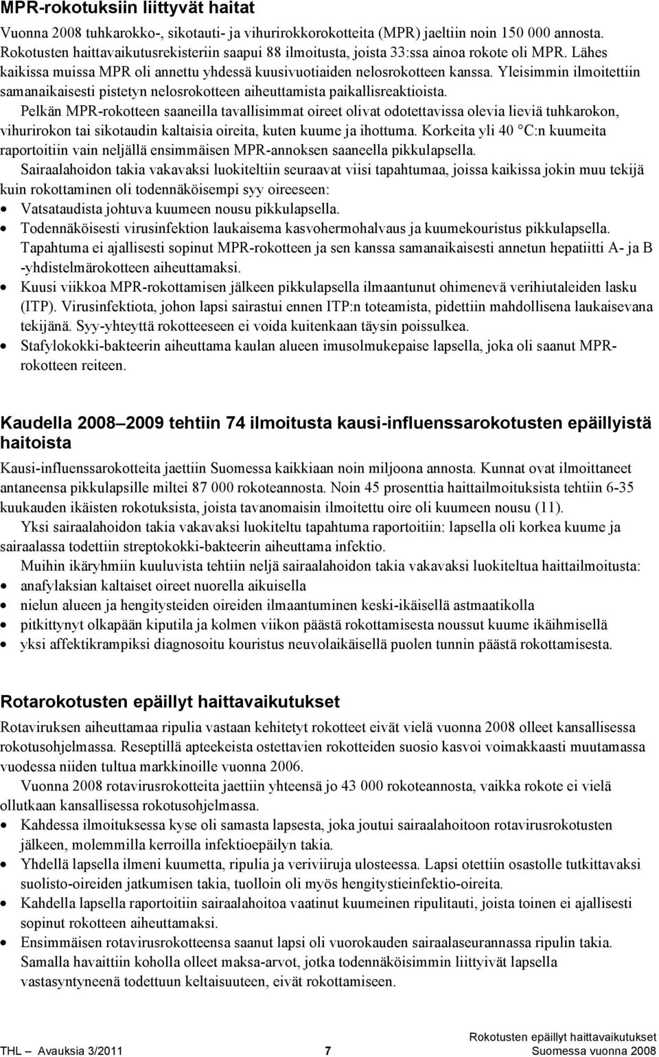 Yleisimmin ilmoitettiin samanaikaisesti pistetyn nelosrokotteen aiheuttamista paikallisreaktioista.