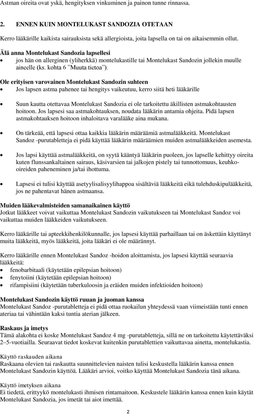 Älä anna Montelukast Sandozia lapsellesi jos hän on allerginen (yliherkkä) montelukastille tai Montelukast Sandozin jollekin muulle aineelle (ks. kohta 6 Muuta tietoa ).