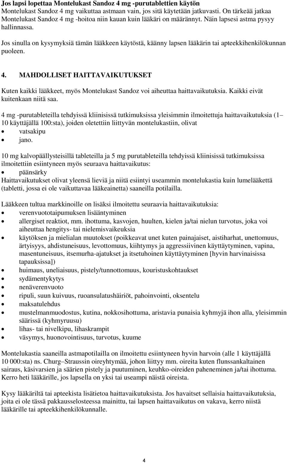 Jos sinulla on kysymyksiä tämän lääkkeen käytöstä, käänny lapsen lääkärin tai apteekkihenkilökunnan puoleen. 4.