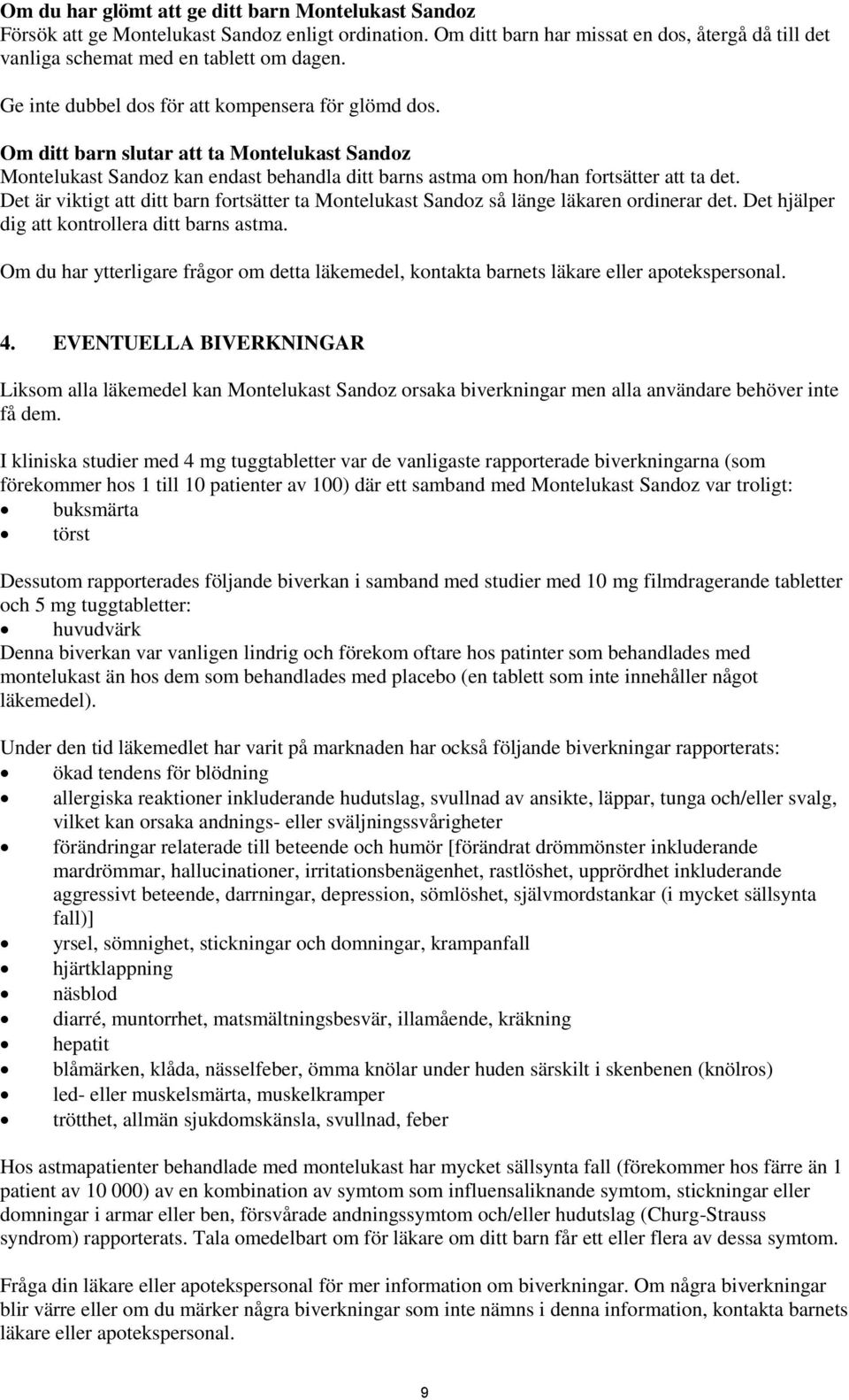 Det är viktigt att ditt barn fortsätter ta Montelukast Sandoz så länge läkaren ordinerar det. Det hjälper dig att kontrollera ditt barns astma.