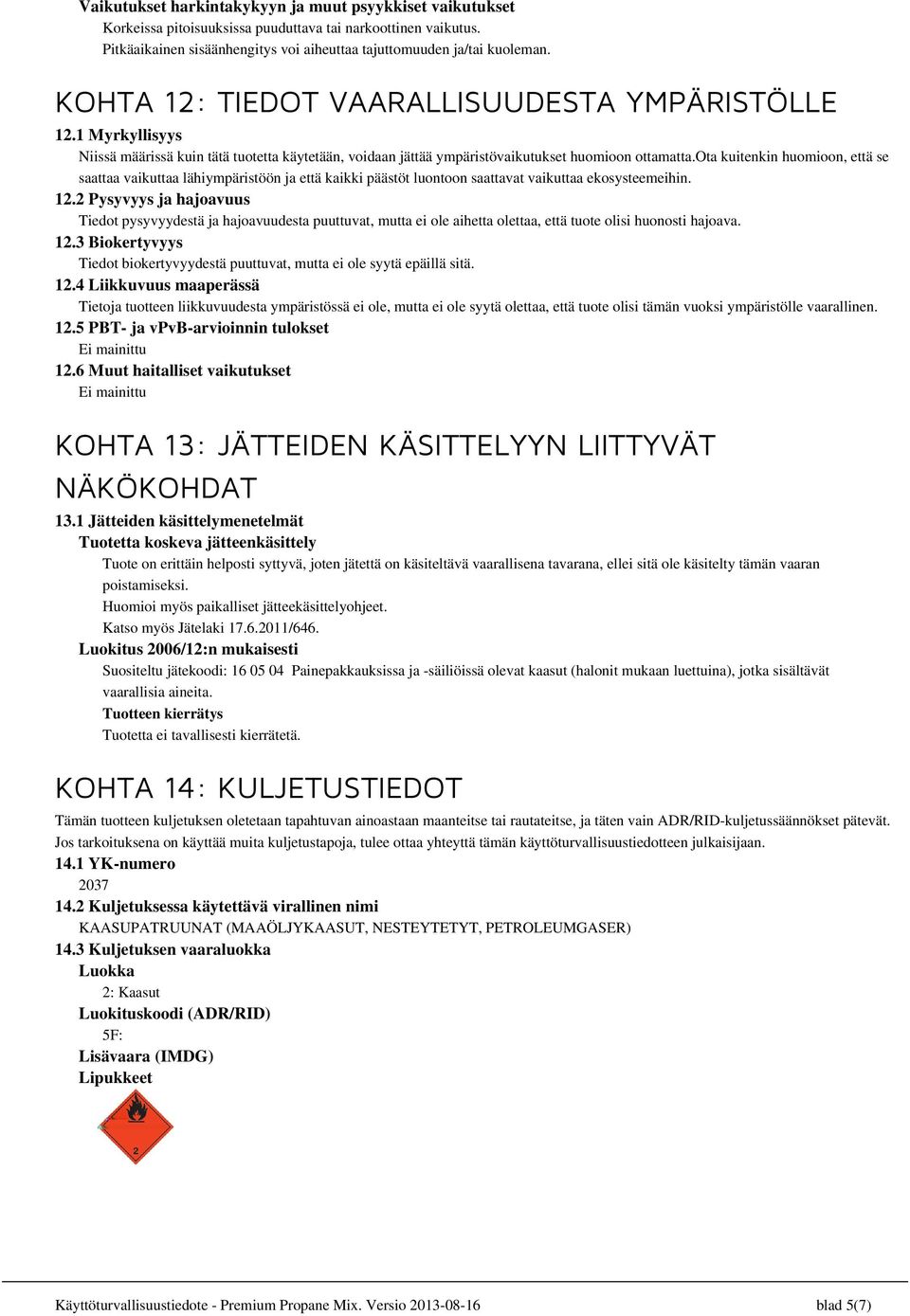 ota kuitenkin huomioon, että se saattaa vaikuttaa lähiympäristöön ja että kaikki päästöt luontoon saattavat vaikuttaa ekosysteemeihin. 12.