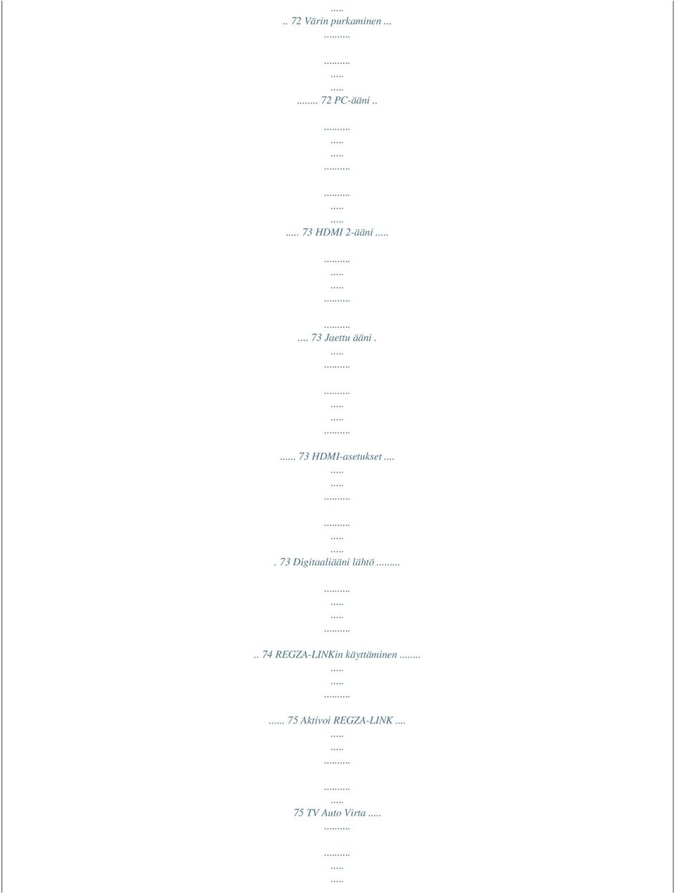 . 73 HDMI-asetukset.... 73 Digitaaliääni lähtö.