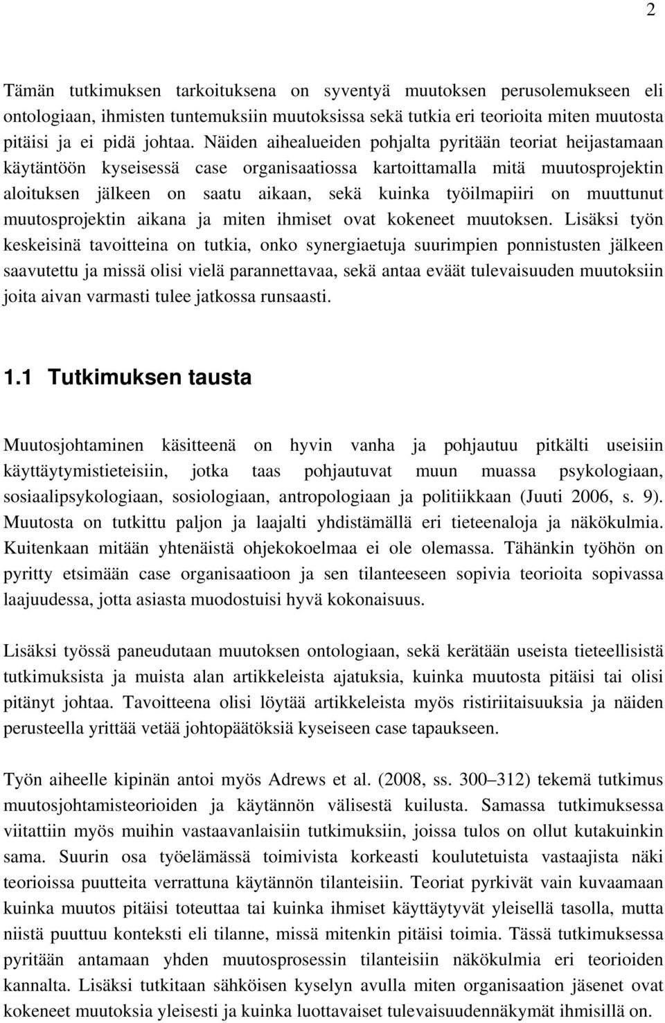 on muuttunut muutosprojektin aikana ja miten ihmiset ovat kokeneet muutoksen.