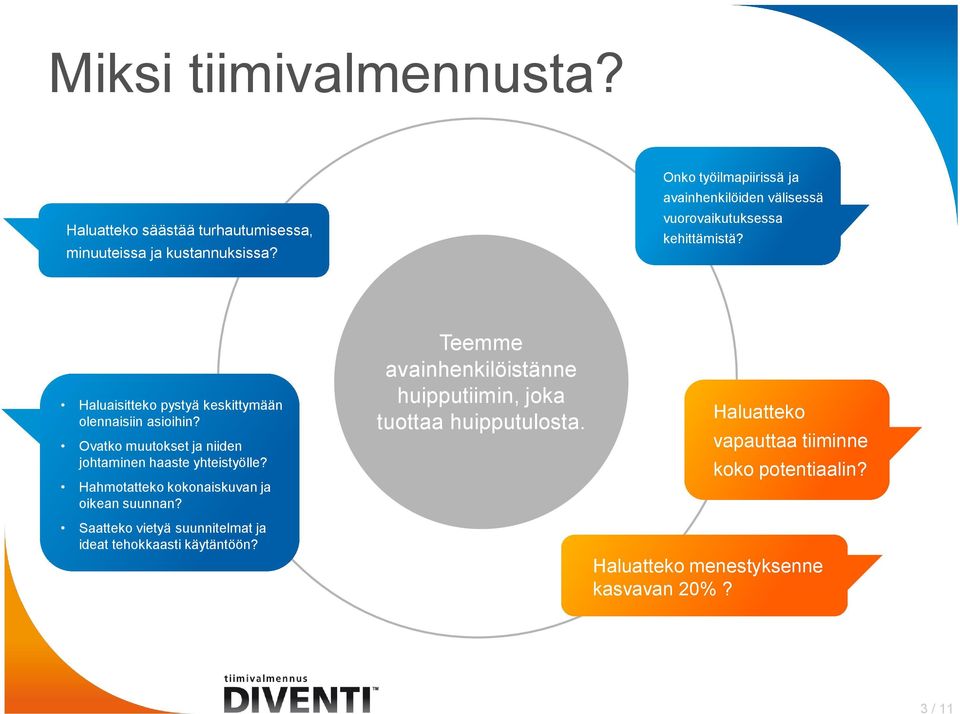 Ovatko muutokset ja niiden johtaminen haaste yhteistyölle? Hahmotatteko kokonaiskuvan ja oikean suunnan?