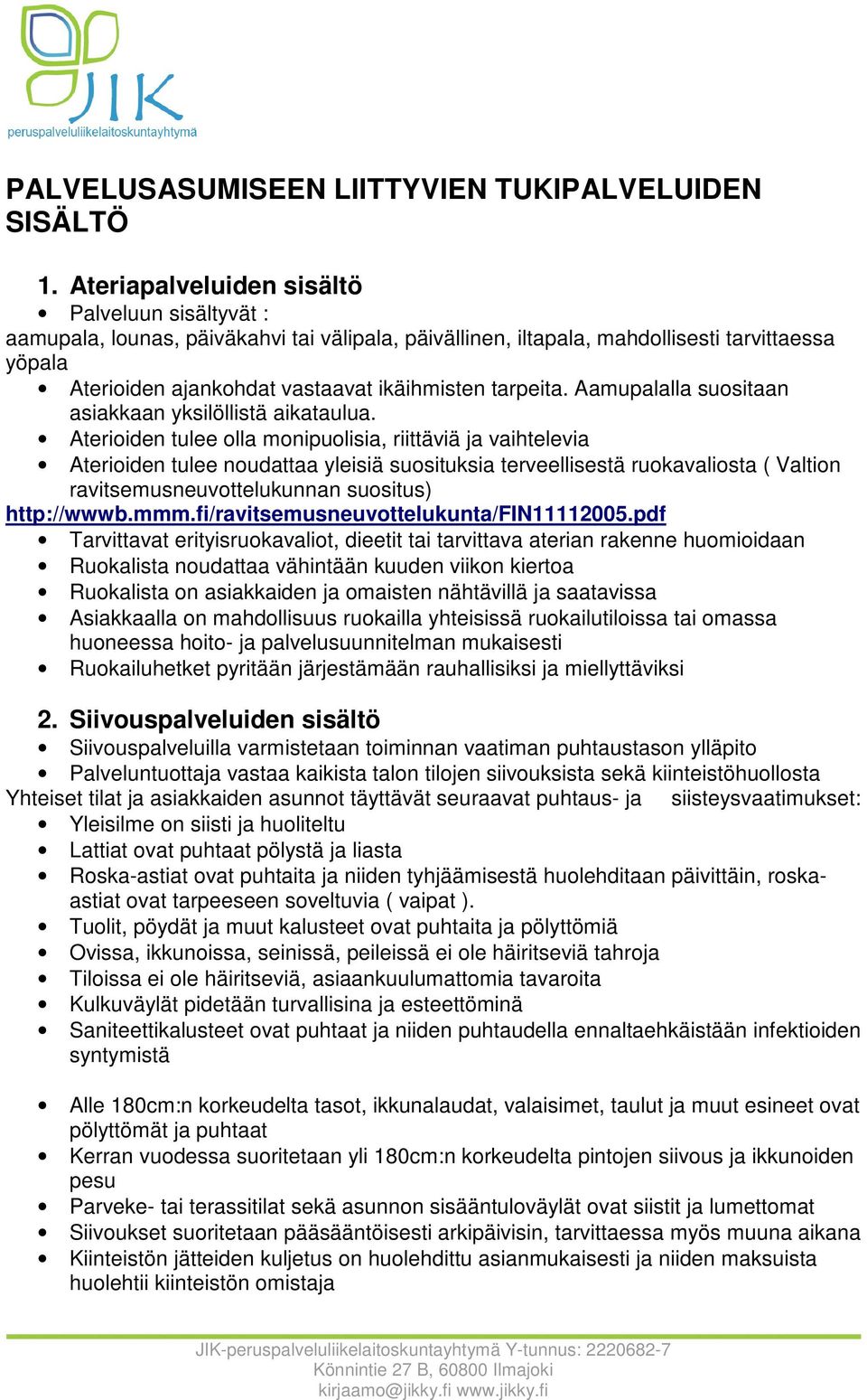 tarpeita. Aamupalalla suositaan asiakkaan yksilöllistä aikataulua.