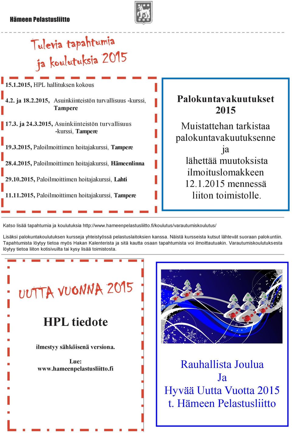 11.2015, Paloilmoittimen hoitajakurssi, Tampere Palokuntavakuutukset 2015 Muistattehan tarkistaa palokuntavakuutuksenne ja lähettää muutoksista ilmoituslomakkeen 12.1.2015 mennessä liiton toimistolle.