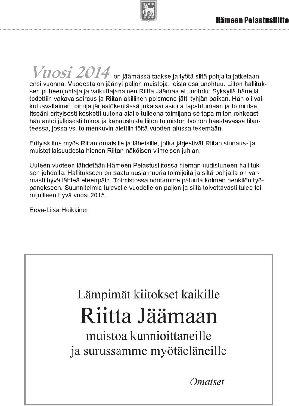 Hän oli vaikutusvaltainen toimija järjestökentässä joka sai asioita tapahtumaan ja toimi itse.