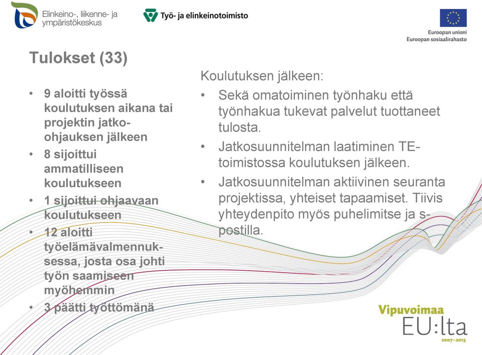 Koulutuksen jälkeen: Sekä omatoiminen työnhaku että työnhakua tukevat palvelut tuottaneet tulosta.
