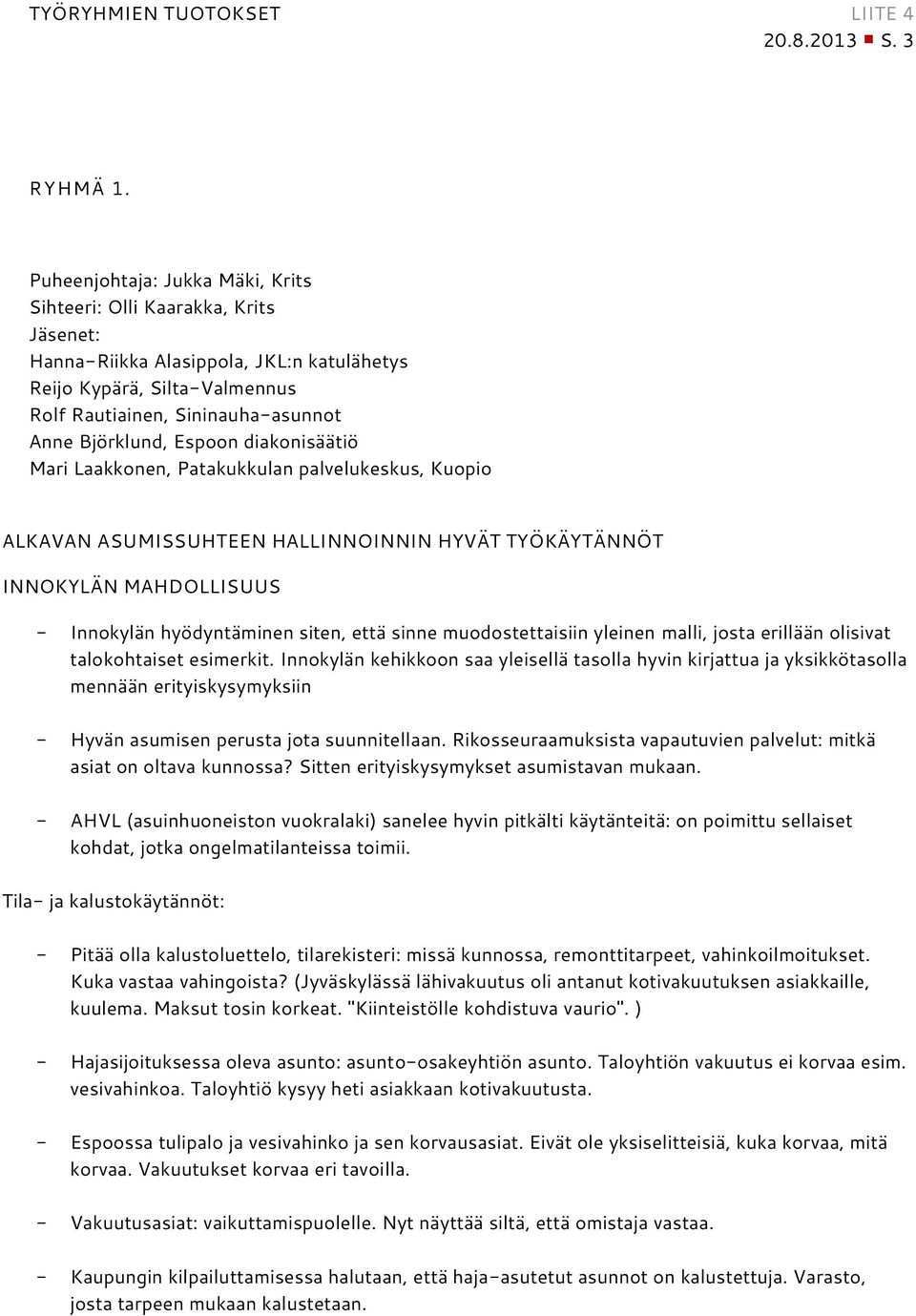 Espoon diakonisäätiö Mari Laakkonen, Patakukkulan palvelukeskus, Kuopio ALKAVAN ASUMISSUHTEEN HALLINNOINNIN HYVÄT TYÖKÄYTÄNNÖT INNOKYLÄN MAHDOLLISUUS - Innokylän hyödyntäminen siten, että sinne