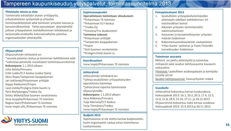 Tämä saavutetaan järjestämällä julkiset yrityspalvelut mahdollisimman tehokkaasti ja tarjoamalla asiakkaille kokonaisvaltaista palvelua organisaatioiden yhteistyöllä.