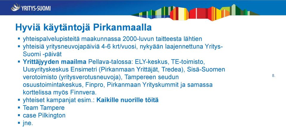 Uusyrityskeskus Ensimetri (Pirkanmaan Yrittäjät, Tredea), Sisä-Suomen verotoimisto (yritysverotusneuvoja), Tampereen seudun