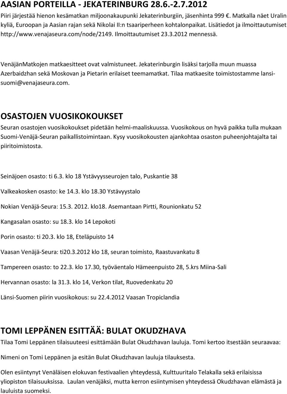 3.2012 mennessä. VenäjänMatkojen matkaesitteet ovat valmistuneet. Jekaterinburgin lisäksi tarjolla muun muassa Azerbaidzhan sekä Moskovan ja Pietarin erilaiset teemamatkat.