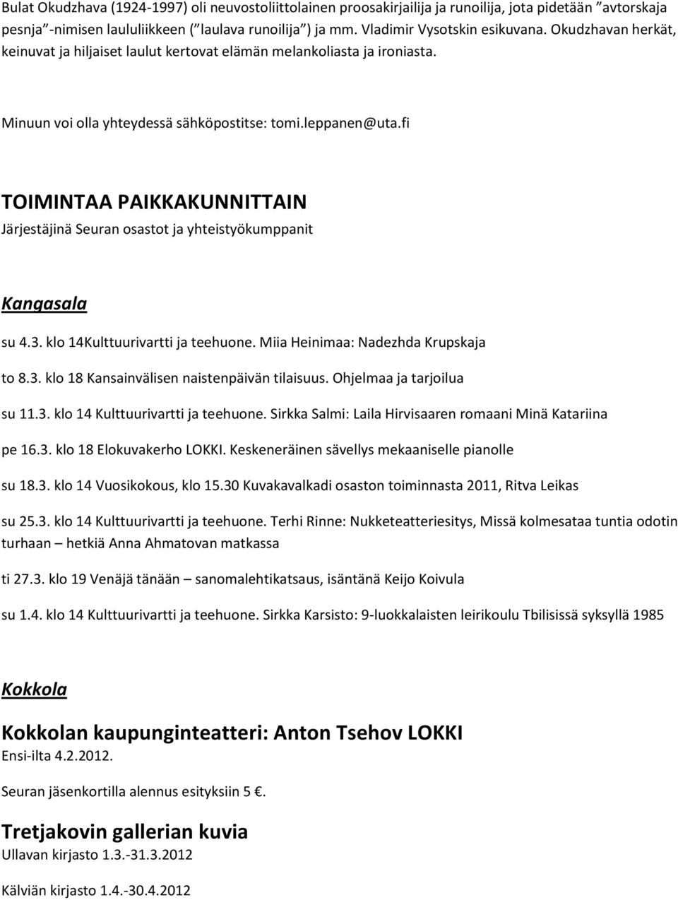 fi TOIMINTAA PAIKKAKUNNITTAIN Järjestäjinä Seuran osastot ja yhteistyökumppanit Kangasala su 4.3. klo 14Kulttuurivartti ja teehuone. Miia Heinimaa: Nadezhda Krupskaja to 8.3. klo 18 Kansainvälisen naistenpäivän tilaisuus.