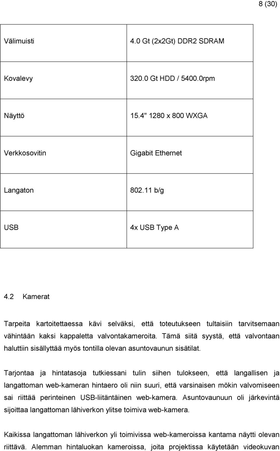 Tämä siitä syystä, että valvontaan haluttiin sisällyttää myös tontilla olevan asuntovaunun sisätilat.